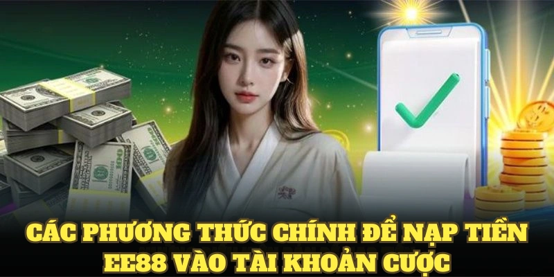 Các phương thức chính để nạp tiền EE88 vào tài khoản cược