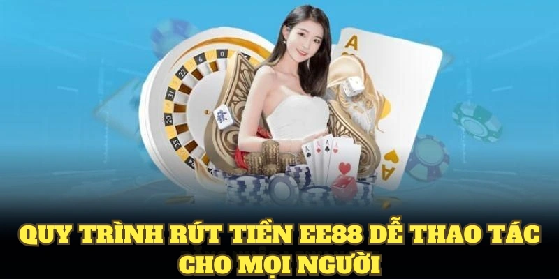 Quy trình rút tiền EE88 dễ thao tác cho mọi người