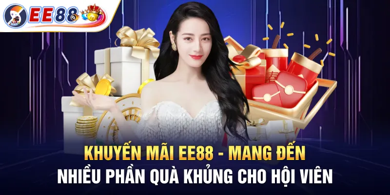 Khuyến mãi EE88 mang đến nhiều phần quà cho hội viên